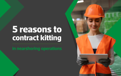 5 reasons to contract kitting in nearshoring operations