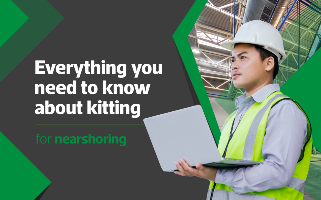 Everything you need to know about kitting for nearshoring